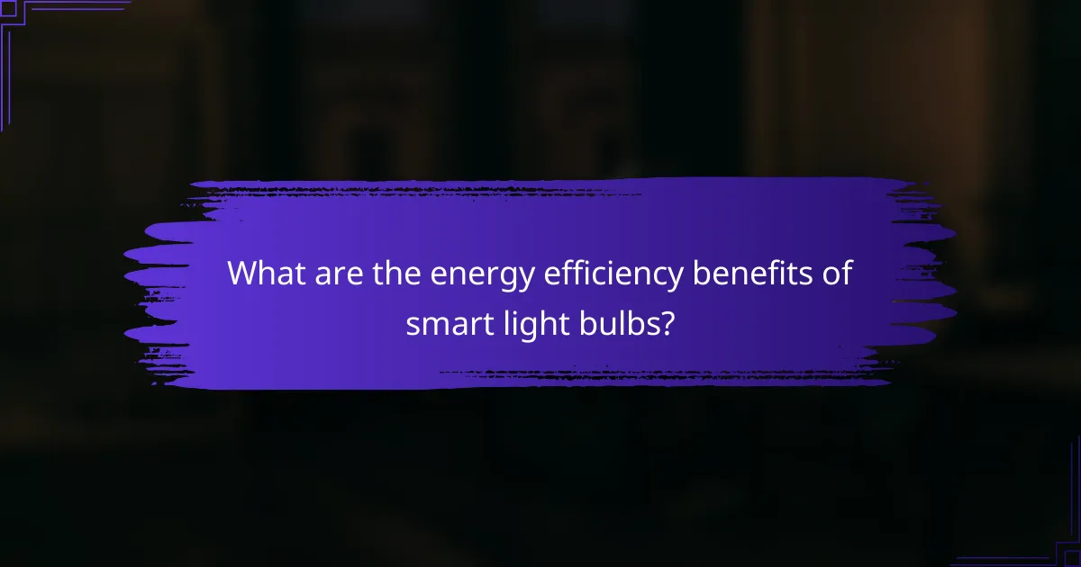 What are the energy efficiency benefits of smart light bulbs?