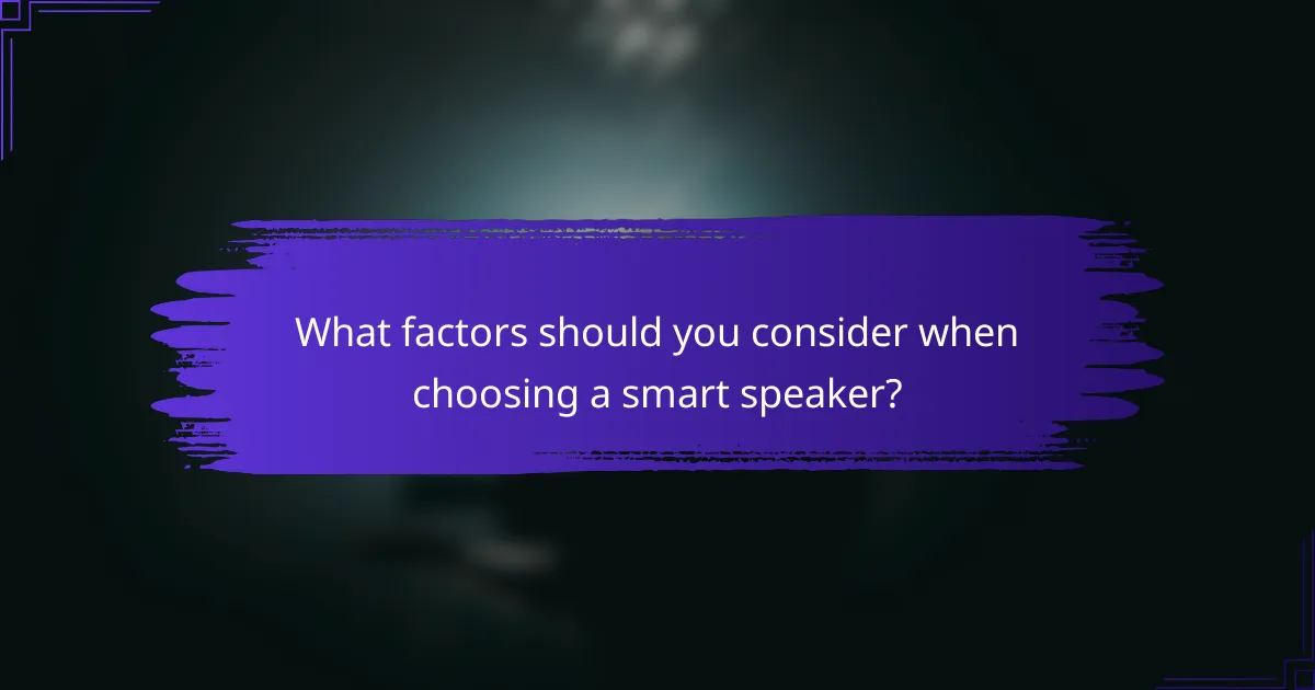 What factors should you consider when choosing a smart speaker?