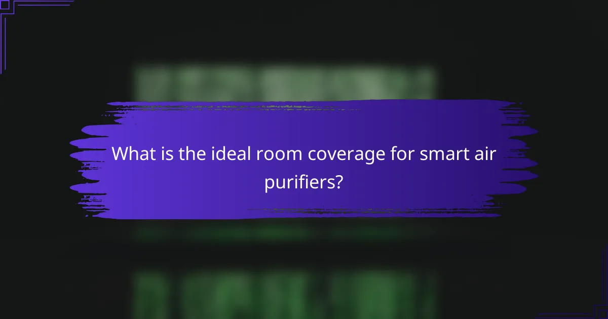 What is the ideal room coverage for smart air purifiers?
